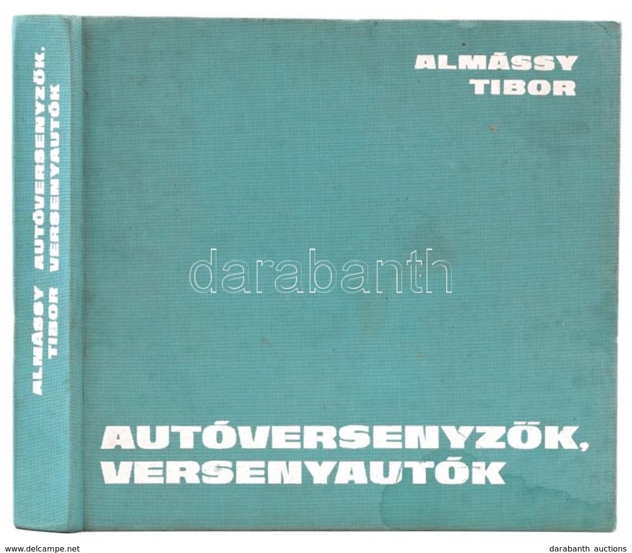 Almássy Tibor: Autóversenyzők, Versenyautók. Bp.,1980, Sport. Második, átdolgozott és Bővített Kiadás. Kiadói Egészvászo - Ohne Zuordnung