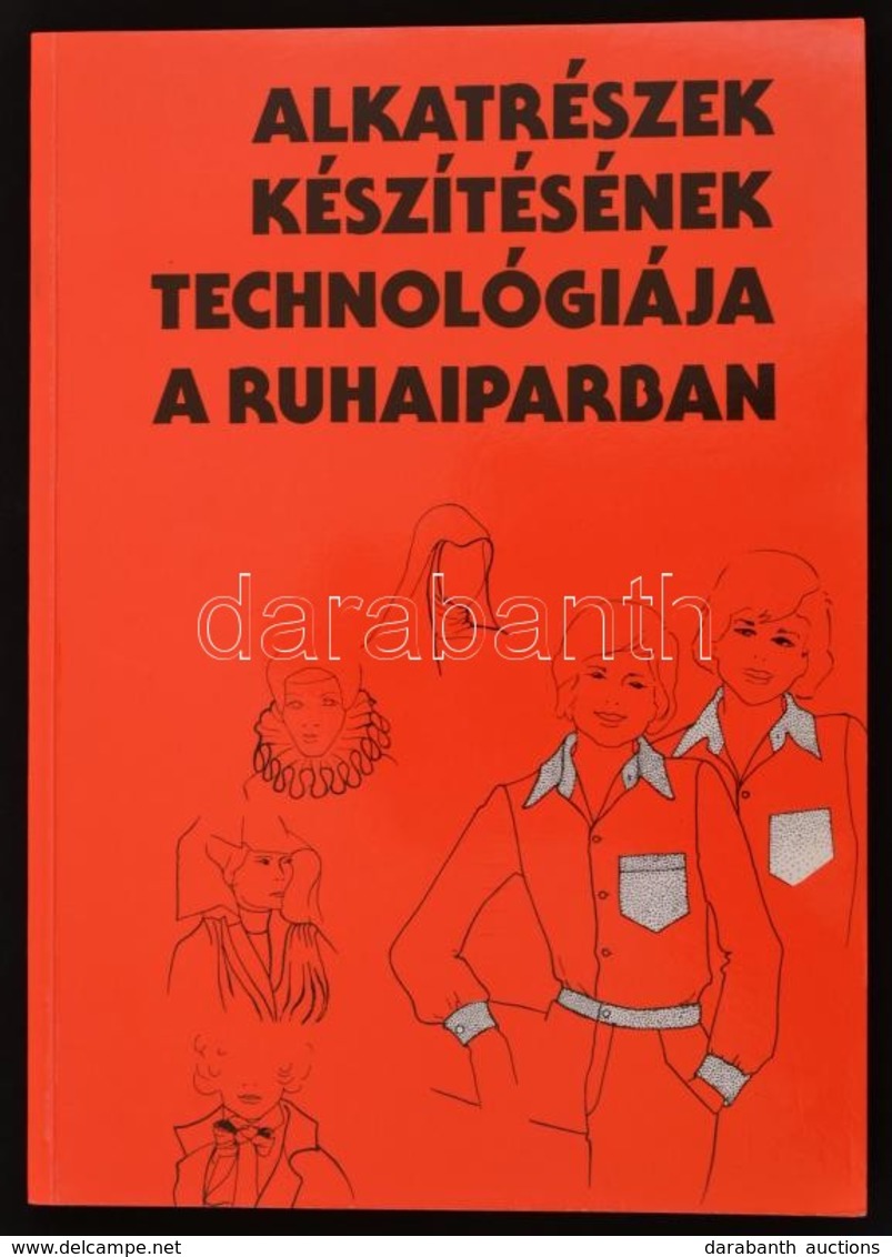Riegler Gyuláné-Tóth Csaba: Alkatrészek Készítésének Technológiája A Ruhaipari Szakmákban.  Bp.,2001, Műszaki. 9. Kiadás - Ohne Zuordnung