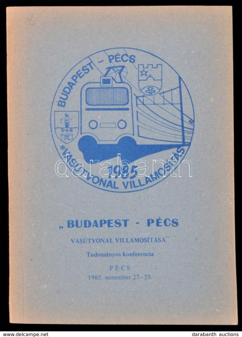 'Budapest - Pécs Vasútvonal Villamosítása.' Tudományos Konferencia. 1985 Nov. 27-29. Hn.,1985, Ny.n., 184 P. Kiadói Papí - Ohne Zuordnung