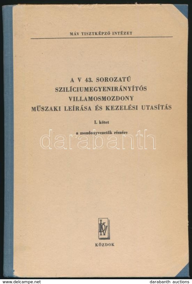 Horváth Viktor-Ocsovai István: A V. 43. Sorozatú Szilíciumegyenirányítós Villamosmozdony Műszaki Leírása és Kezelési Uta - Ohne Zuordnung