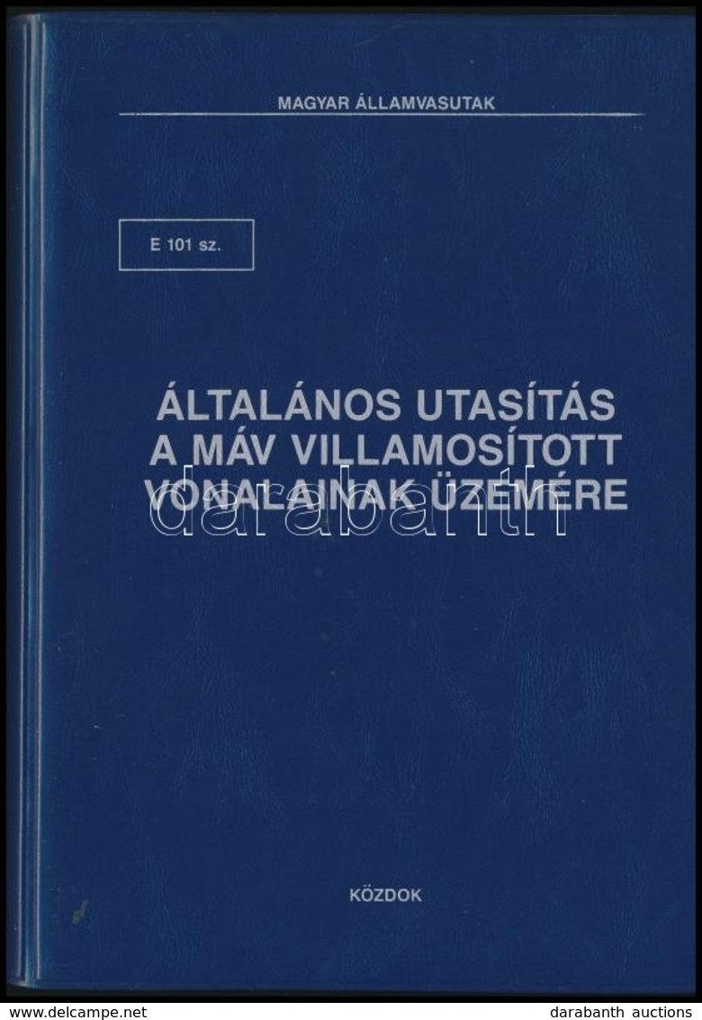 Általános Utasítás A MÁV Villamosított Vonalainak üzemére. E 101. Sz. Bp., 1991, KÖZDOK. Kiadói Nyl-kötés. - Ohne Zuordnung