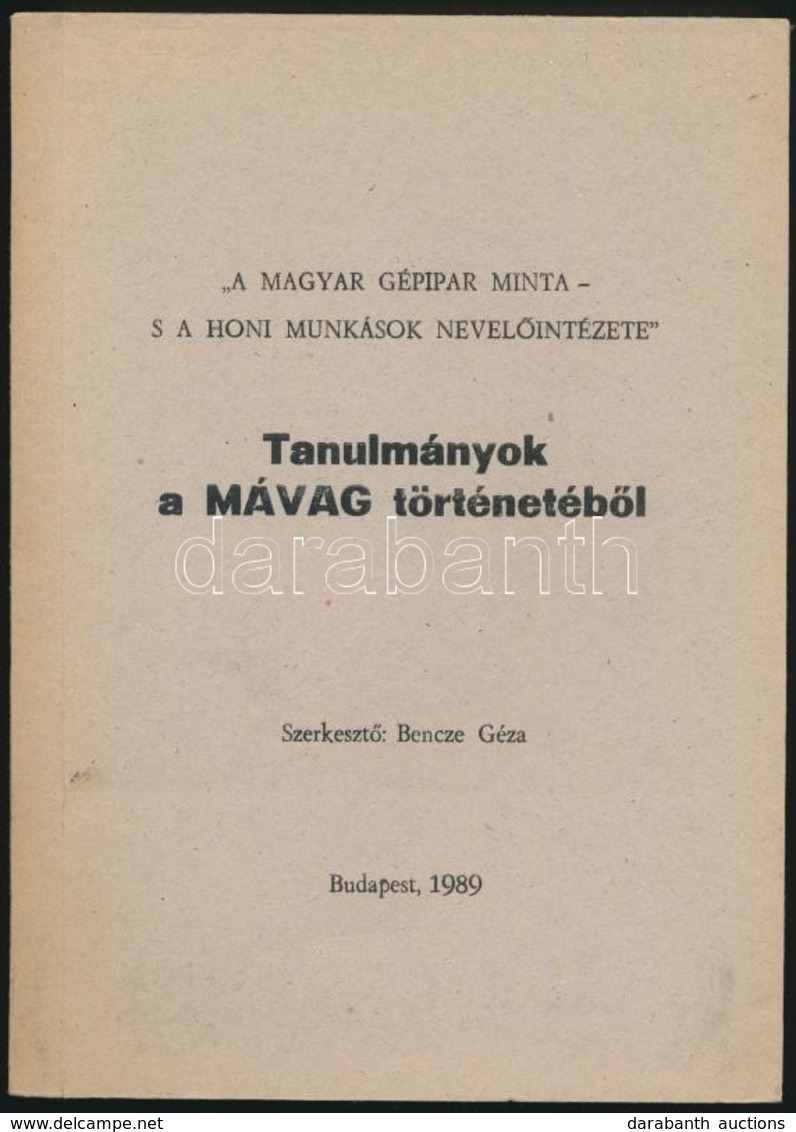 'A Magyar Gépipar Minta - S A Honi Munkások Nevelőintézete.' Tanulmányok A MÁVAG Történetéből. Szerk.: Bencze Géza. Bp., - Ohne Zuordnung