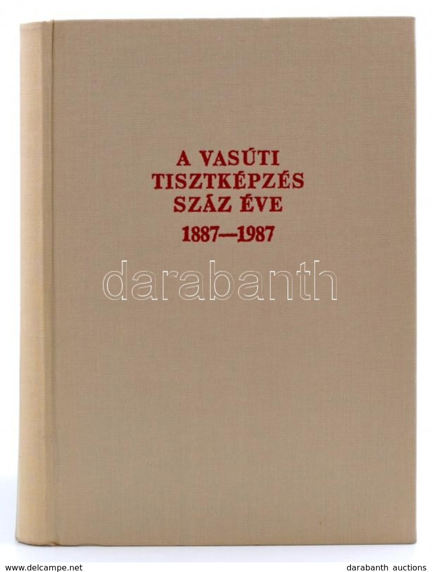 A Vasúti Tisztképzés Száz éve. 1887-1987. MÁV Tisztképző és Továbbképző Intézet. Szerk.: Dr. Czére Béla. Bp., 1987, Közl - Ohne Zuordnung