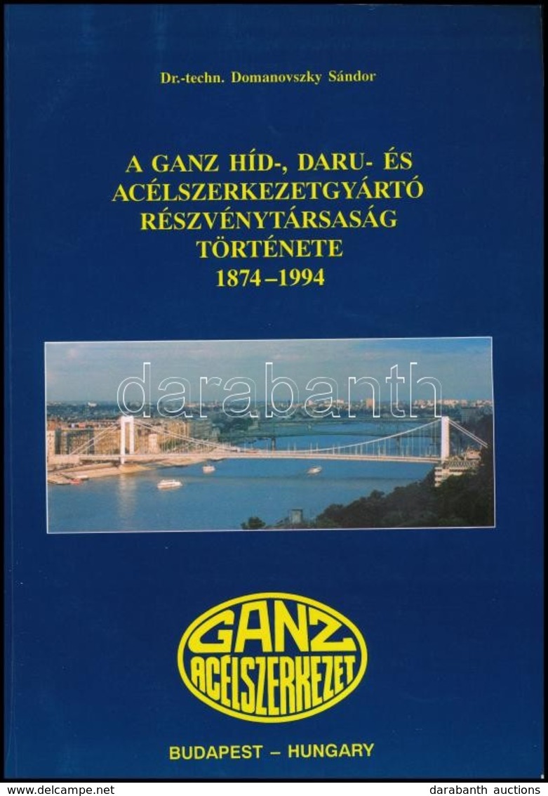 Dr. Domanovszky Sándor: A Ganz Híd-, Daru és Acélszerkezetgyártó Rt. Története 1874-1994. Bp.,(1994), Ganz Acélszerkezet - Ohne Zuordnung