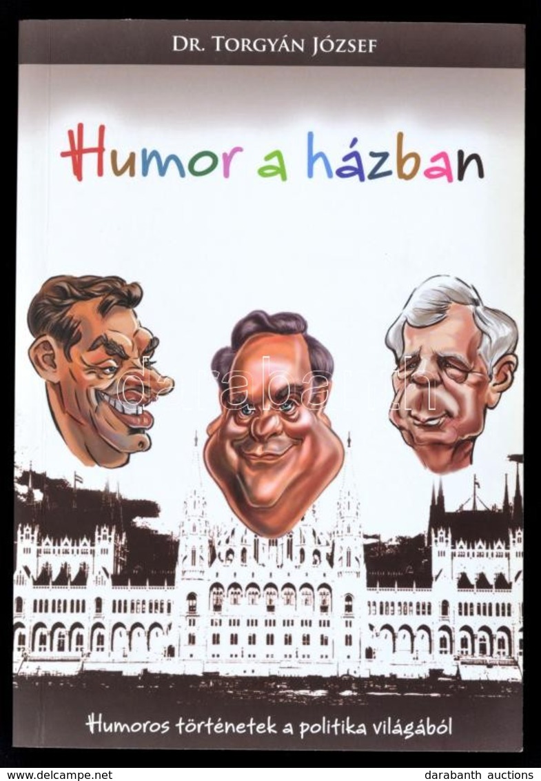 Dr. Torgyán József: Humor A Házban. Humoros Történetek A Politika Világából. DEDIKÁLT! Győr, 2008, Text-Print Nyomda. Ki - Ohne Zuordnung