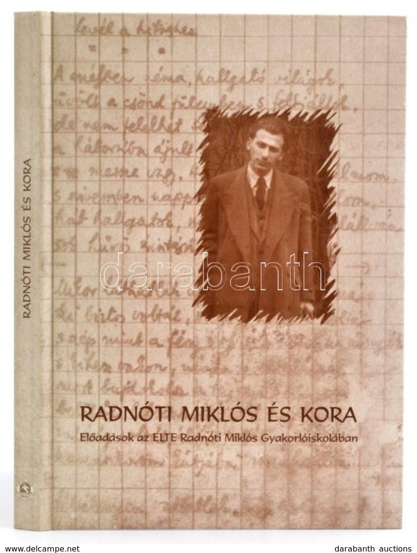 Radnóti Miklós és Kora. Szerk.: Dr. Gordon Győri János. Tudományos Programszervező és Társszerkesztő: Kiss Zsuzsanna. Bp - Ohne Zuordnung