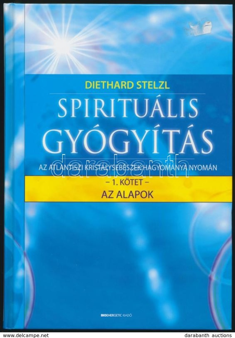 Dr. Diethard Stelzl: Spirituális Gyógyítás Az Atlantiszi Kristálysebészek Hagyománya Nyomán. 1. Kötet.: Az Alapok. Bp.,2 - Non Classificati
