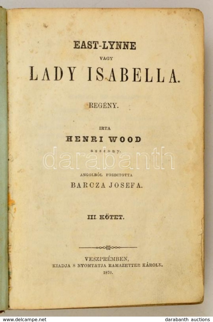 Wood, Henri: East-Lynne Vagy Lady Isabella. III-IV-V. Kötet. Fordította Barcza Josefa.
Veszprém, 1870, Ramazetter Károly - Ohne Zuordnung