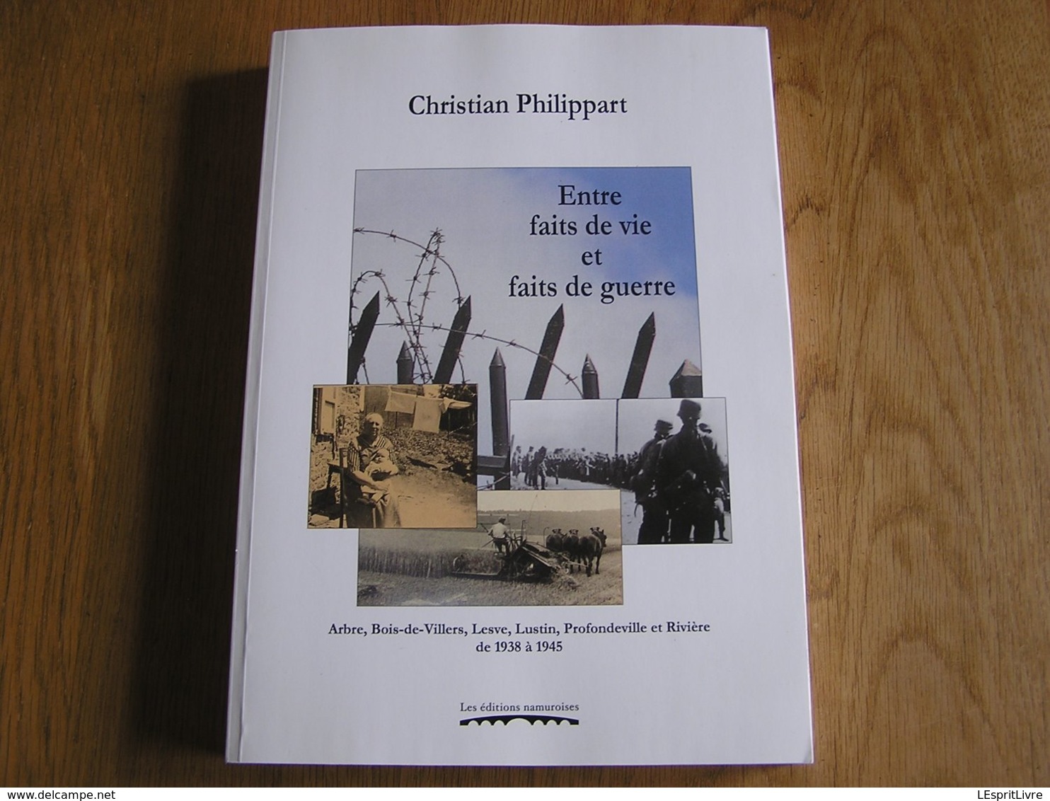 ENTRE FAITS DE VIE ET FAITS DE GUERRE Régionalisme 40 45 Arbre Bois De Villers Lesve Lustin Profondeville Rivière Cloche - Guerra 1939-45