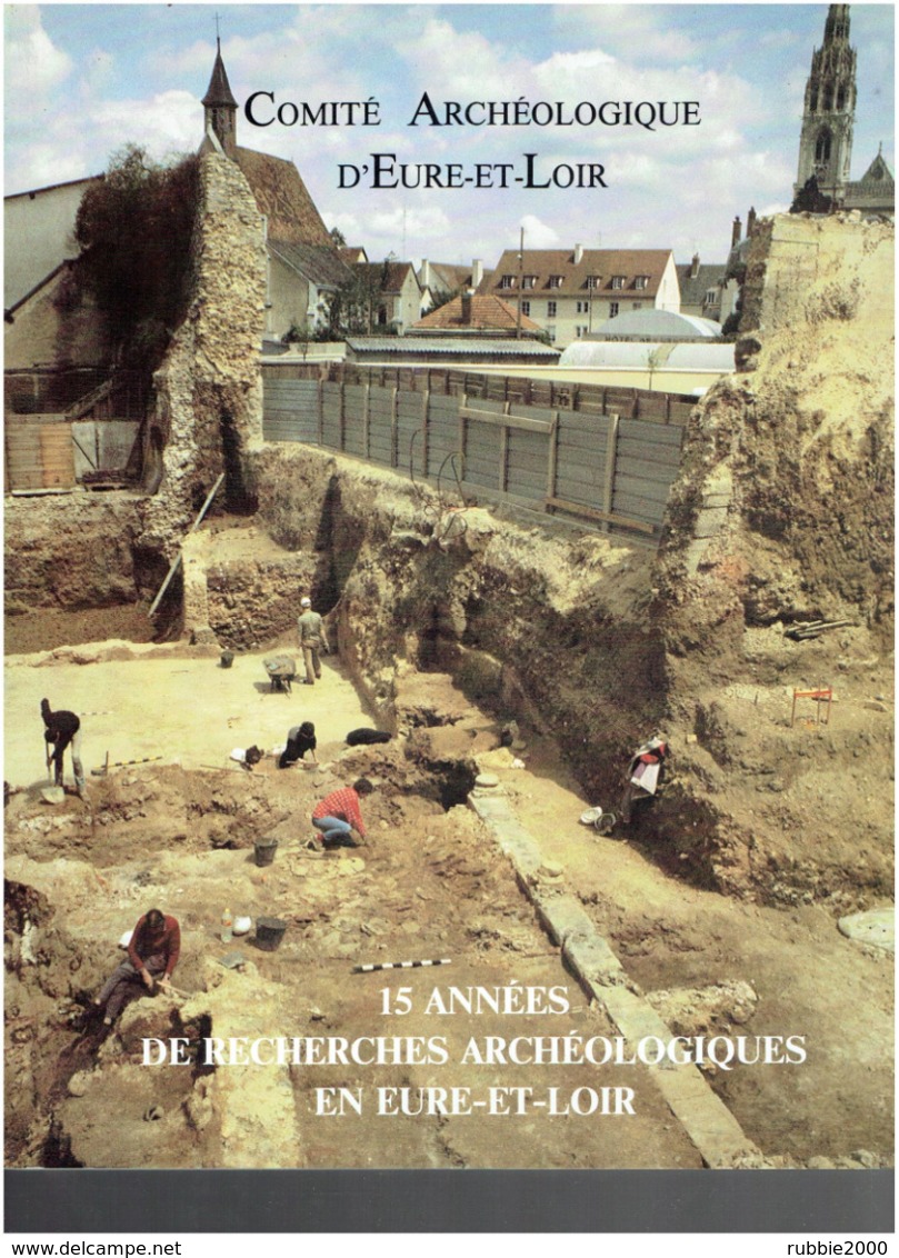 15 ANNEES DE RECHERCHES ARCHEOLOGIQUES EN EURE ET LOIR 1991 CHARTRES CHATEAUDUN COLTAINVILLE HANCHES NOTTONVILLE BU..... - Centre - Val De Loire