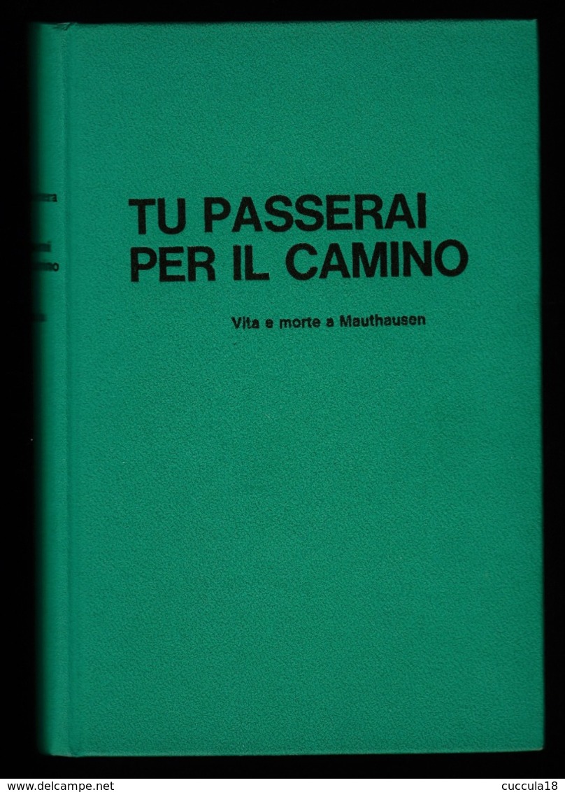 TU PASSERAI PER IL CAMINO. VITA E MORTE A MAUTHAUSEN - Guerra 1939-45