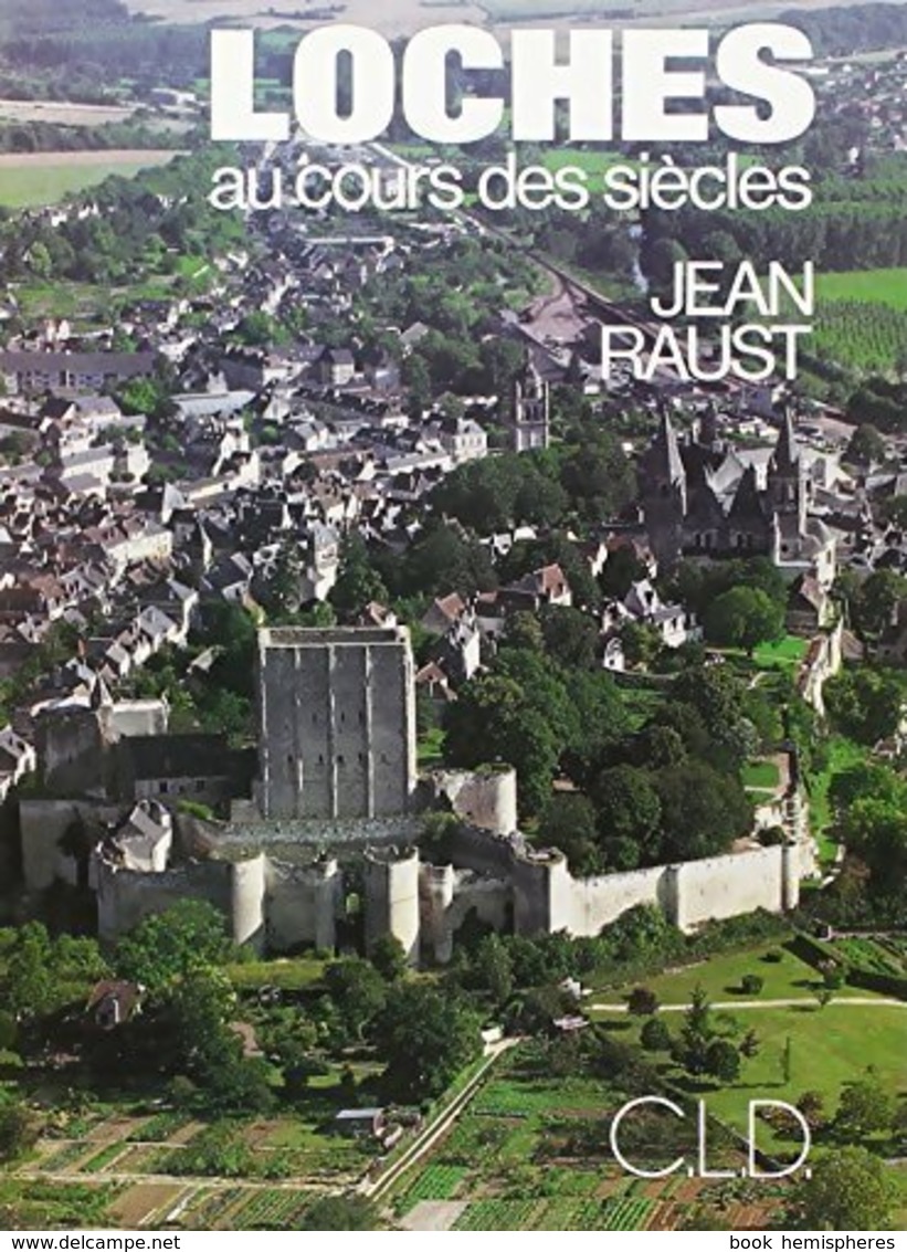 Loches Au Cours Des Siecles De Jean Raust (1992) - Autres & Non Classés