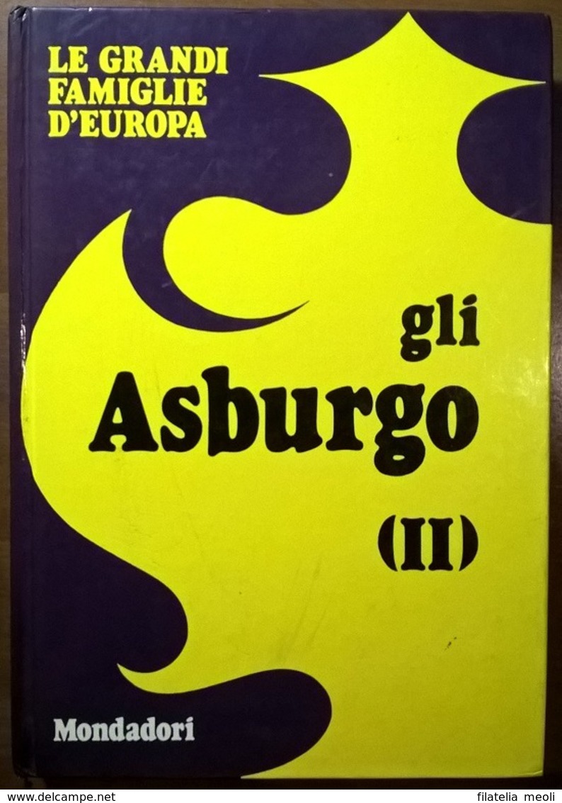 LE GRANDI FAMIGLIE D'EUROPA: GLI ASBURGO (II) - Historia, Filosofía Y Geografía