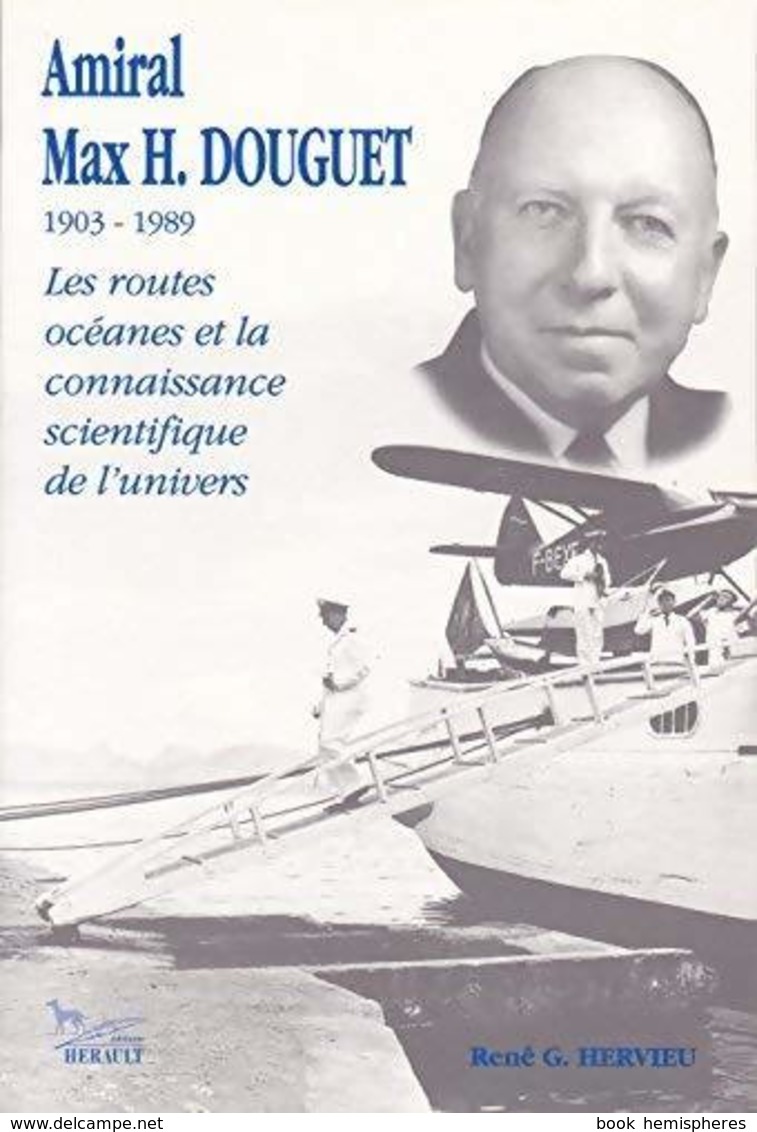 Amiral Max H. Douguet 1903-1989. Les Routes Océanes Et La Connaissance Scientifique De L'univers De René G. Hervieu (199 - Otros & Sin Clasificación