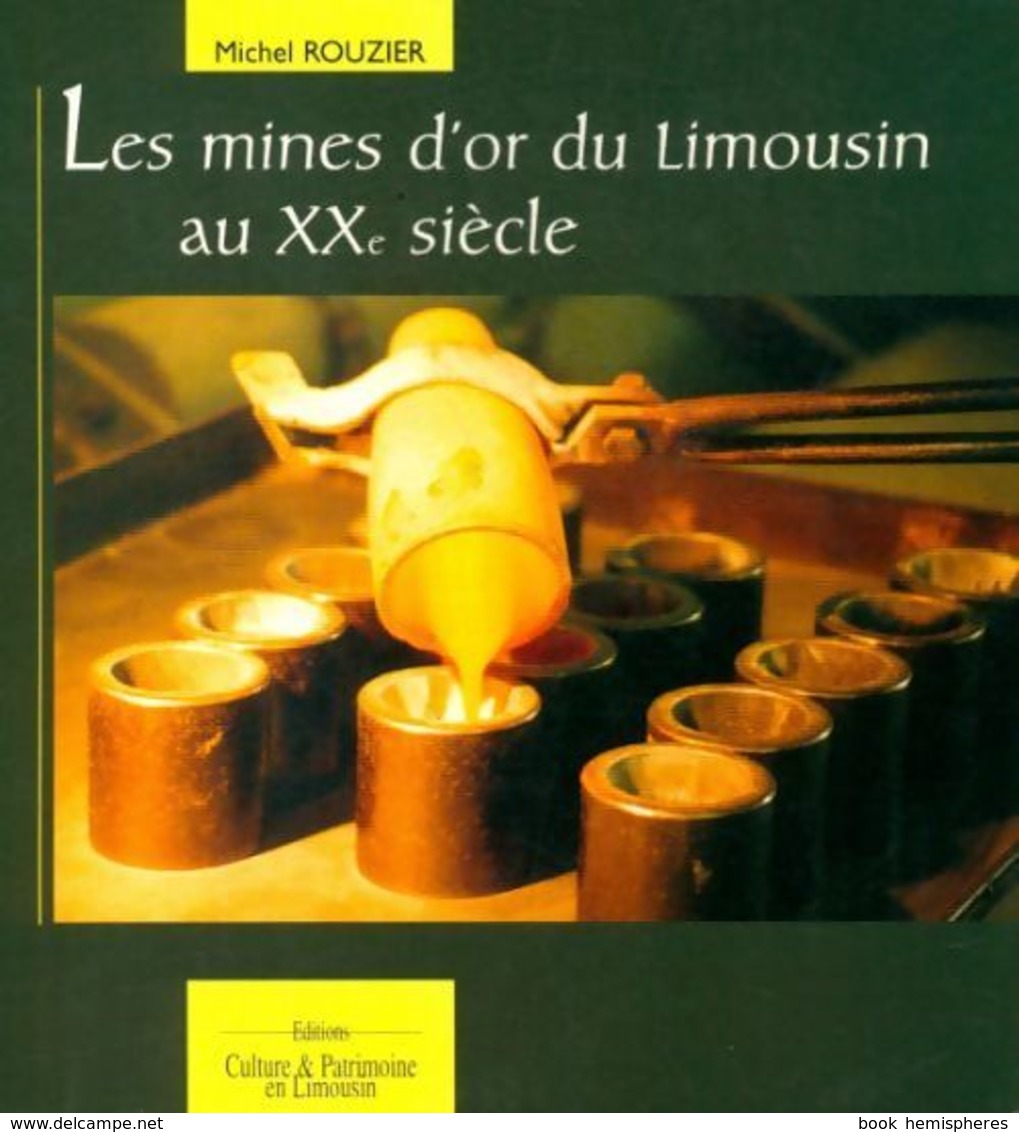 Les Mines D'or Du Limousin Au XXe Siècle De Michel Rouzier (1998) - Other & Unclassified