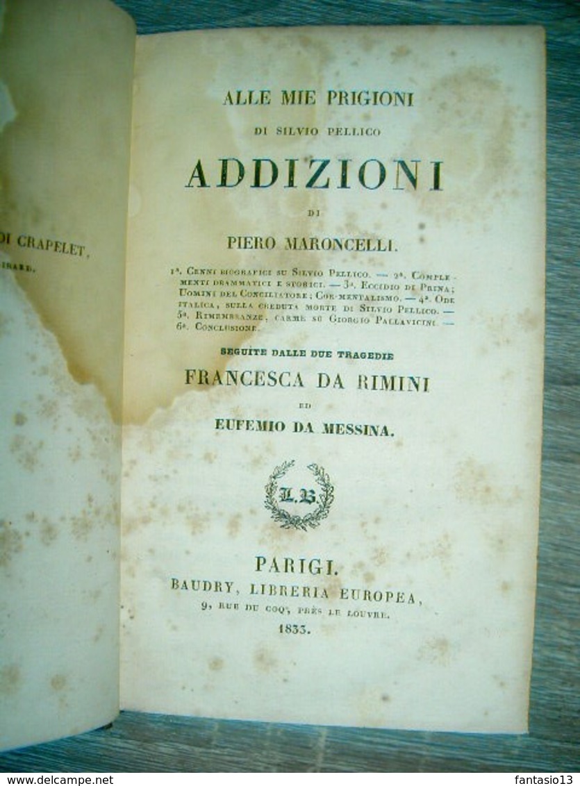Le Mie Prigioni Memorie Di Silvio Pellico 1834 / Addizioni Di Piero Marocelli 1833 Francesca Da Rimini  /Eufemio Da Mess - Livres Anciens