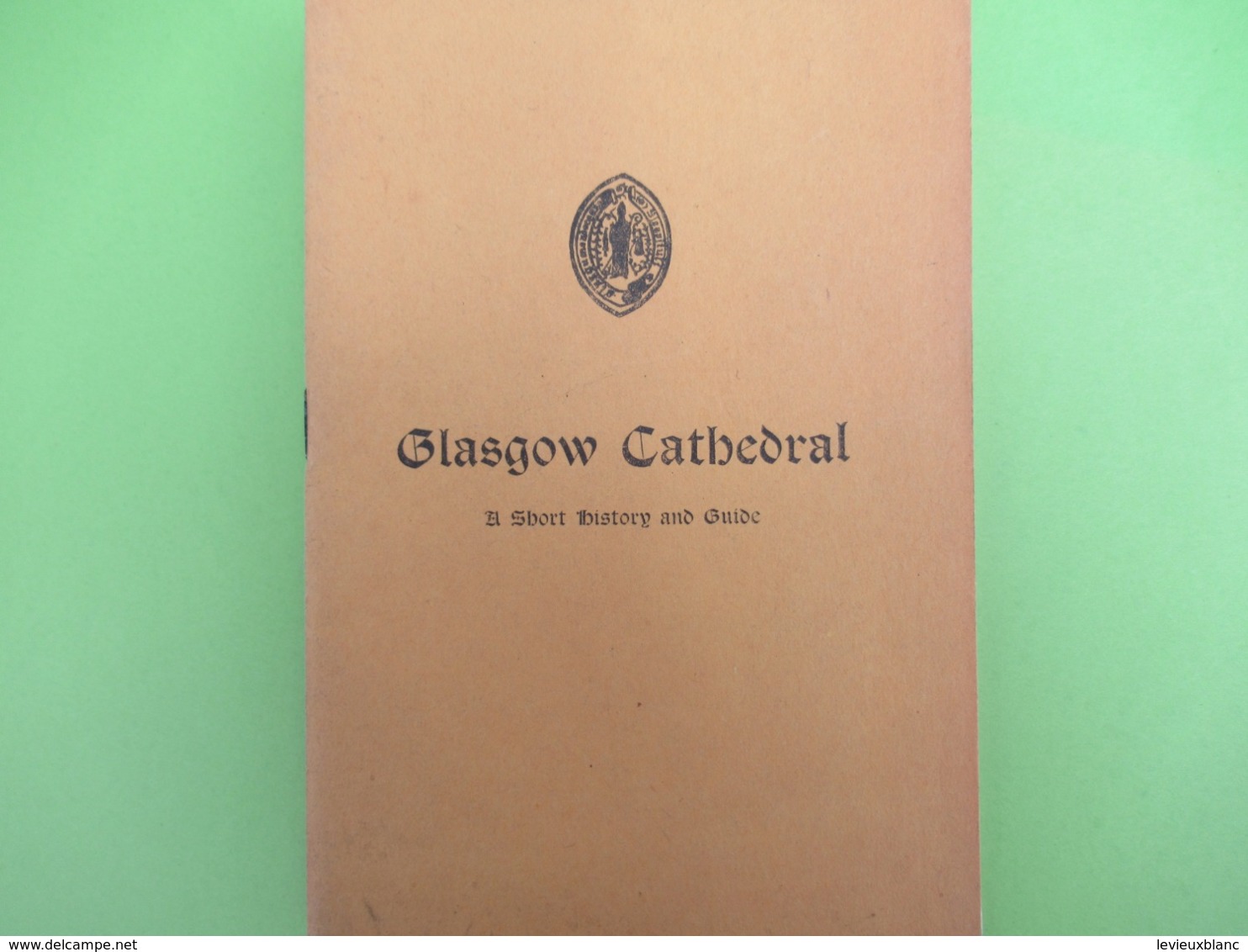Guide Historique/A Short History And Guide/GLASGOW CATHEDRAL/A Nevile Davidson/Minister Of Glasgow/1938          PGC383 - Architectuur