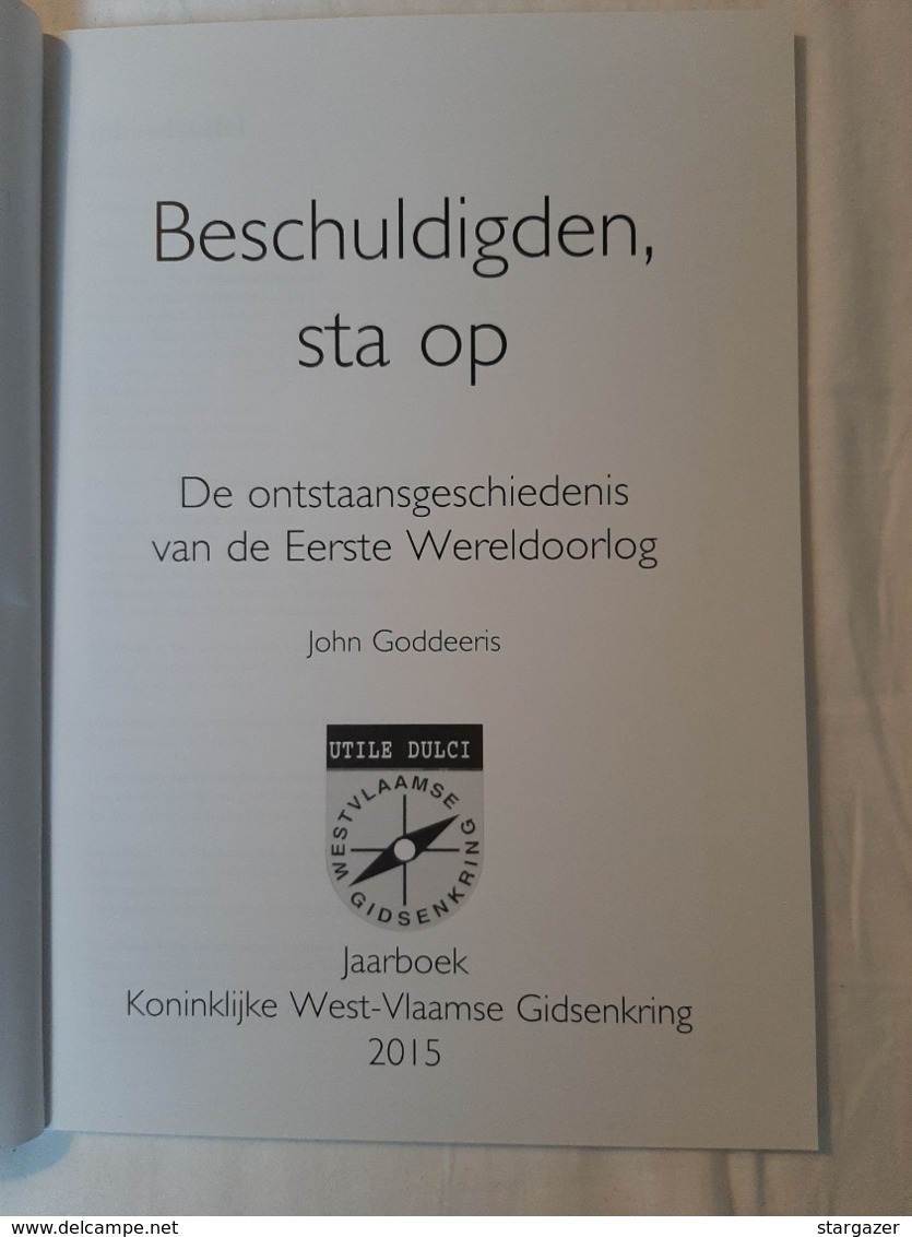 "Beschuldigen, Sta Op, Ontstaansgeschiedenis Van De Eerste Wereldoorlog" (West-Vlaamse Gidsenkring, Jaarboek 2015) - Guerre 1914-18