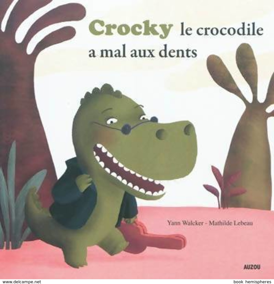 Crocky Le Crocodile A Mal Aux Dents ! De Yann Walcker (2011) - Autres & Non Classés