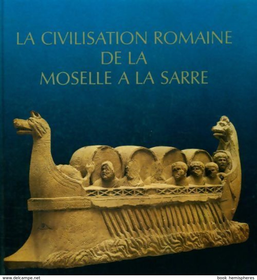 La Civilisation Romaine De La Moselle à La Sarre De Collectif (1983) - Other & Unclassified
