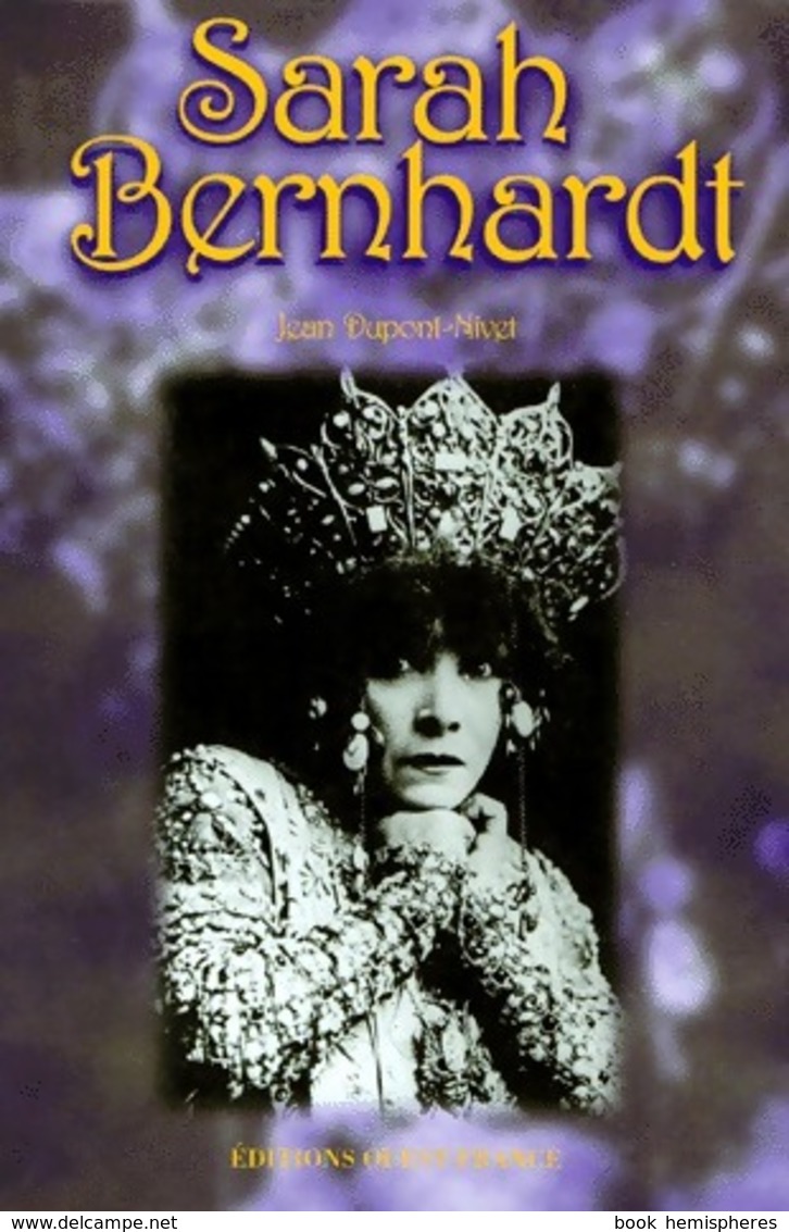 Sarah Bernhardt. Reine De Théâtre Et Souveraine De Belle-Île-en-Mer De Jean Dupont-Nivet (1996) - Autres & Non Classés