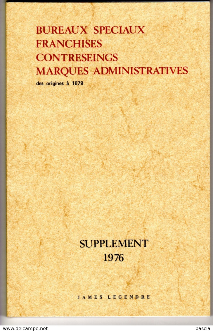 Bureaux Spéciaux Franchises Contresings Marques Administratives Des Origines à 1879 - Supplément 1976 - LEGENDRE - Philatélie Et Histoire Postale