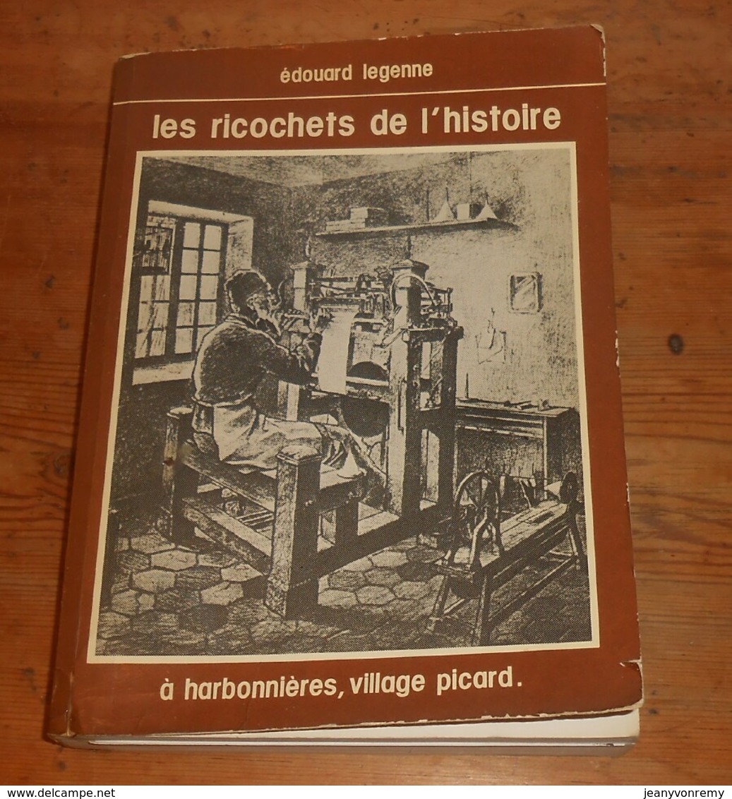 Les Ricochets De L'histoire. Edouard Legenne. A Harbonnières, Village Picard. 1980. - Gesigneerde Boeken