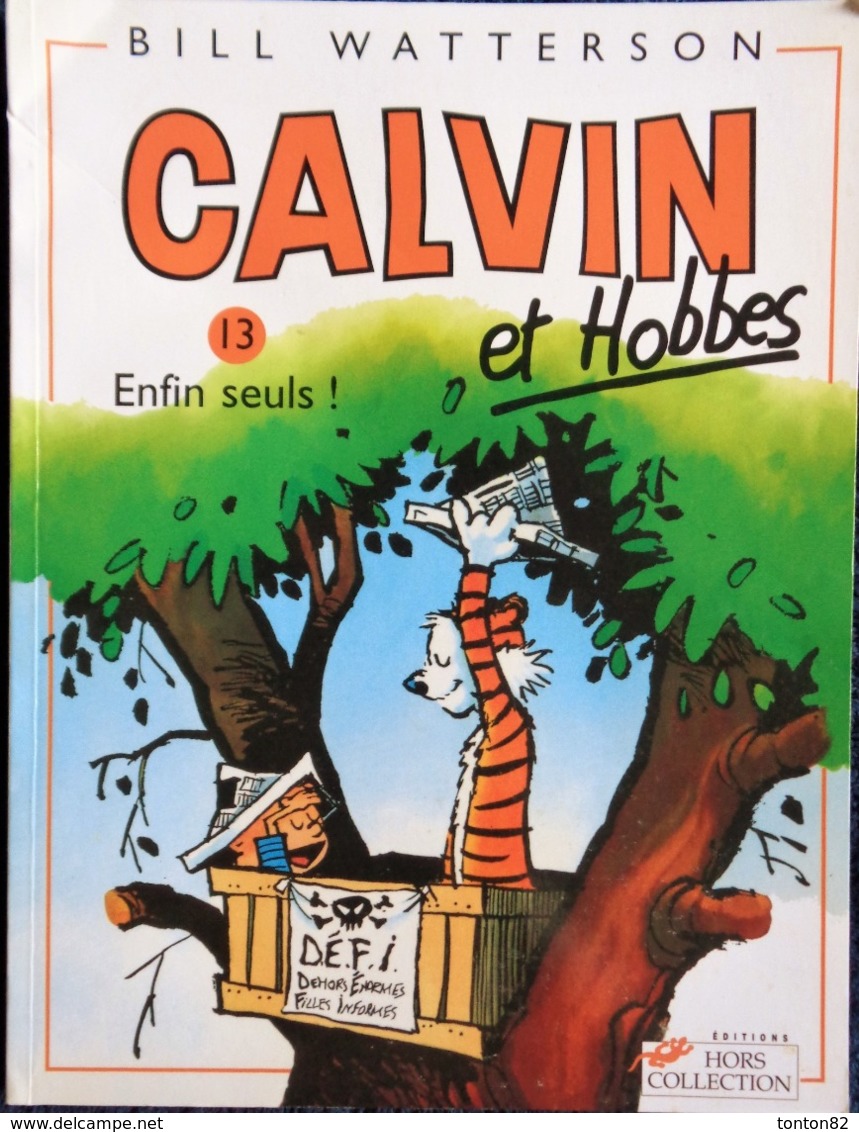 Bill Watterson - CALVIN Et Hobbes - N° 13 - Enfin Seuls ! - Éditions Hors Collection - ( 2008 ) . - Calvin Et Hobbes