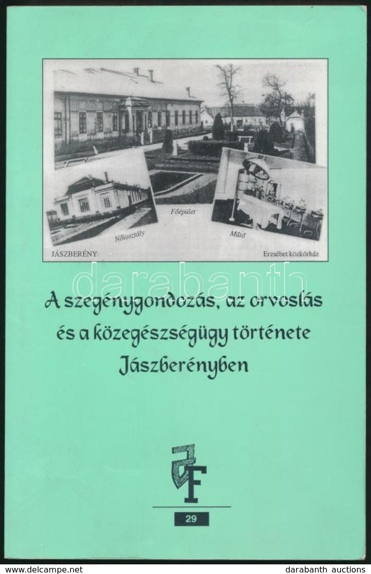 Sugárné Koncsek Aranka: A Szegénygondozás, Az Orvoslás és A Közegészségügy Története Jászberényben. Jászsági Füzetek. Já - Sin Clasificación