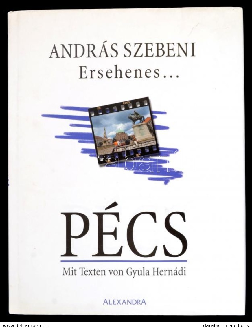 Szebeni, András: Ersehenes... Pécs. Mit Texten Von Gyula Hernádi. H.n., Alexandra. Kiadói Kartonált Kötés, Papír Védőbor - Non Classés