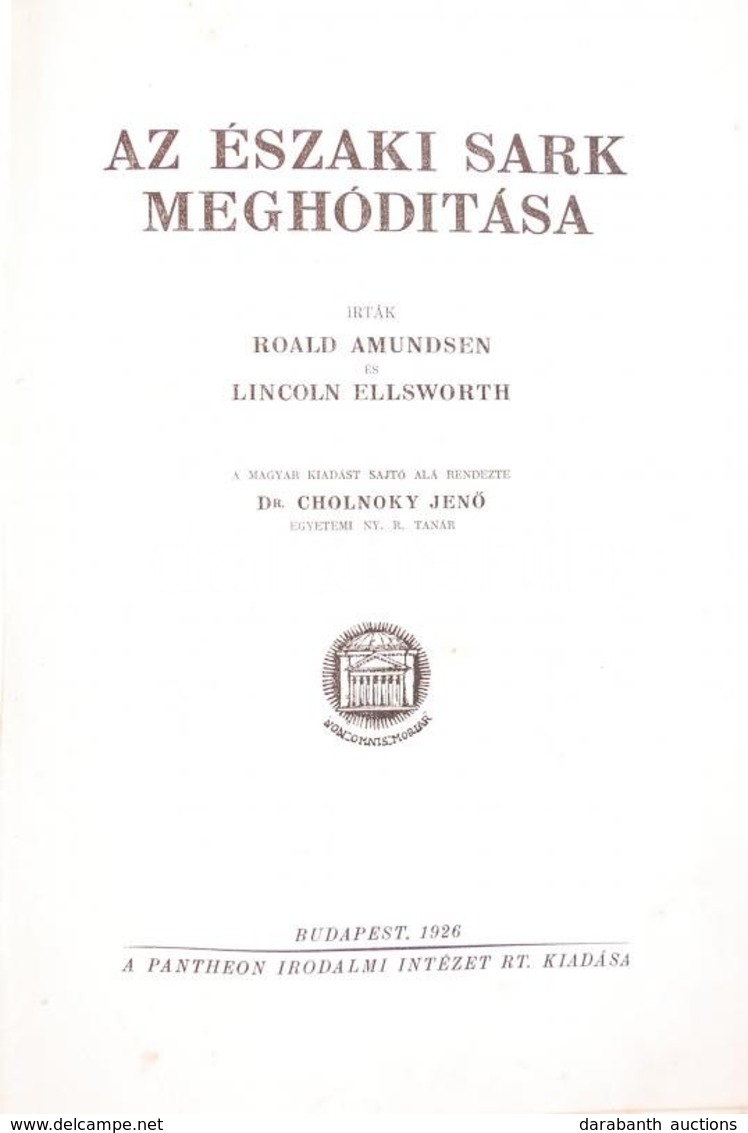 Amundsen, Roald és Ellsworth, Lincoln Az Északi Sark Meghódítása. A Magyar Kiadást Sajtó Alá Rendezte Dr. Cholnoky Jenő  - Ohne Zuordnung