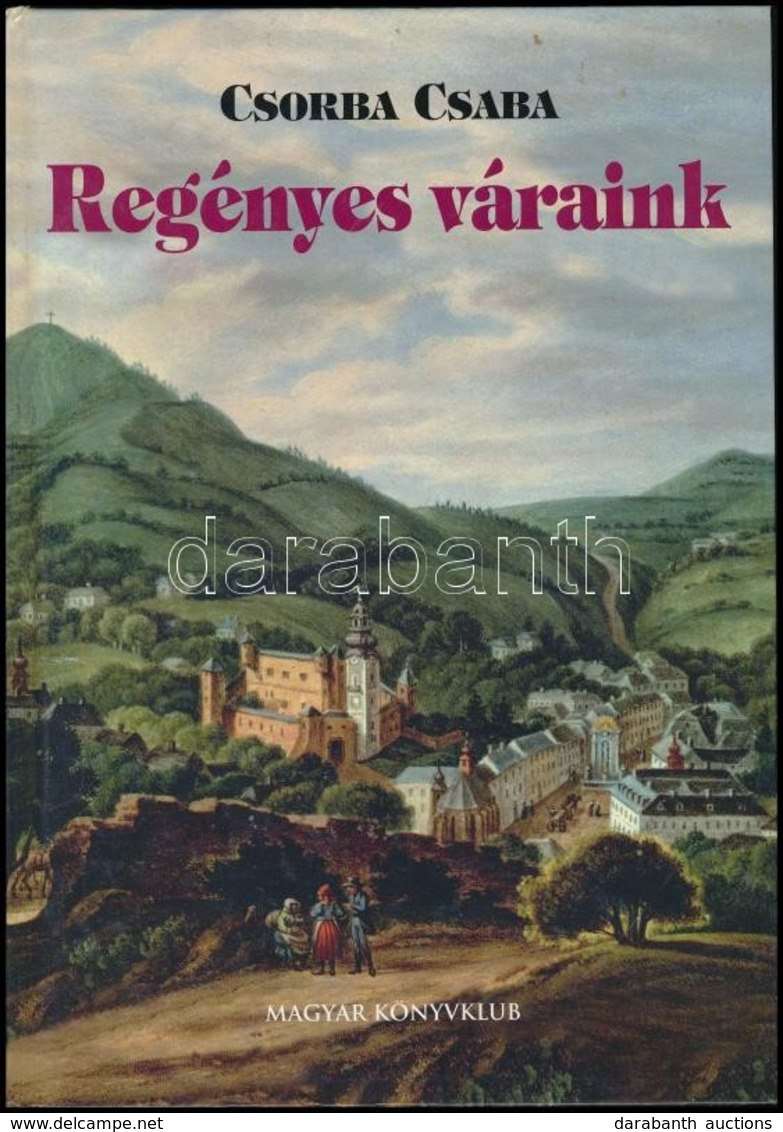 Csorba Csaba: Regényes Váraink. Bp., 2002, Magyar Könyvklub. Kiadói Kartonált Papírkötés. - Ohne Zuordnung