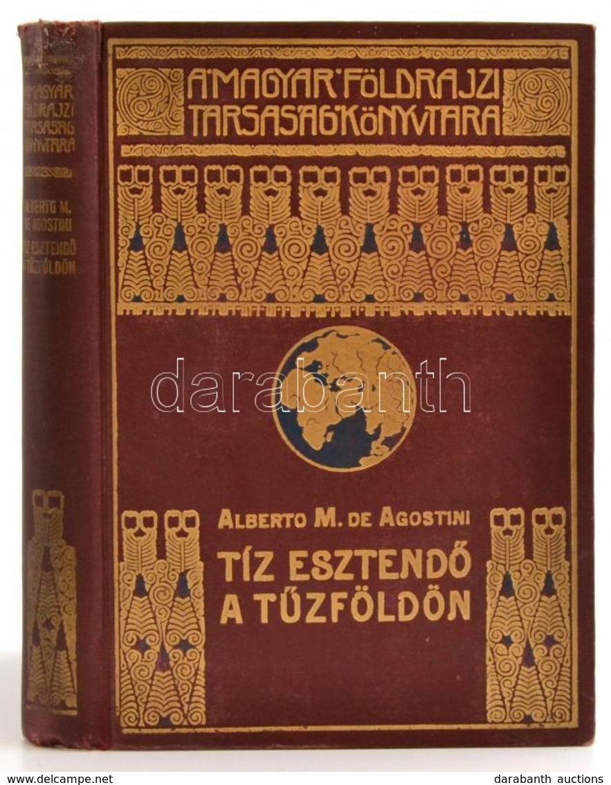 Alberto M. De Agostini: Tíz Esztendő A Tűzföldön. Fordította: Cholnoky Béla. Magyar Földrajzi Társaság Könyvtára. Bp., é - Ohne Zuordnung