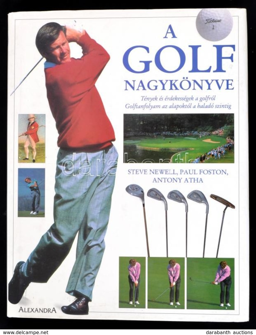 Steve Newell-Paul Foston-Anthony Atha: A Golf Nagykönyve. Pécs,é.n., Alexandra. Kiadói Kartonált Papírkötés, Kiadói Papí - Zonder Classificatie