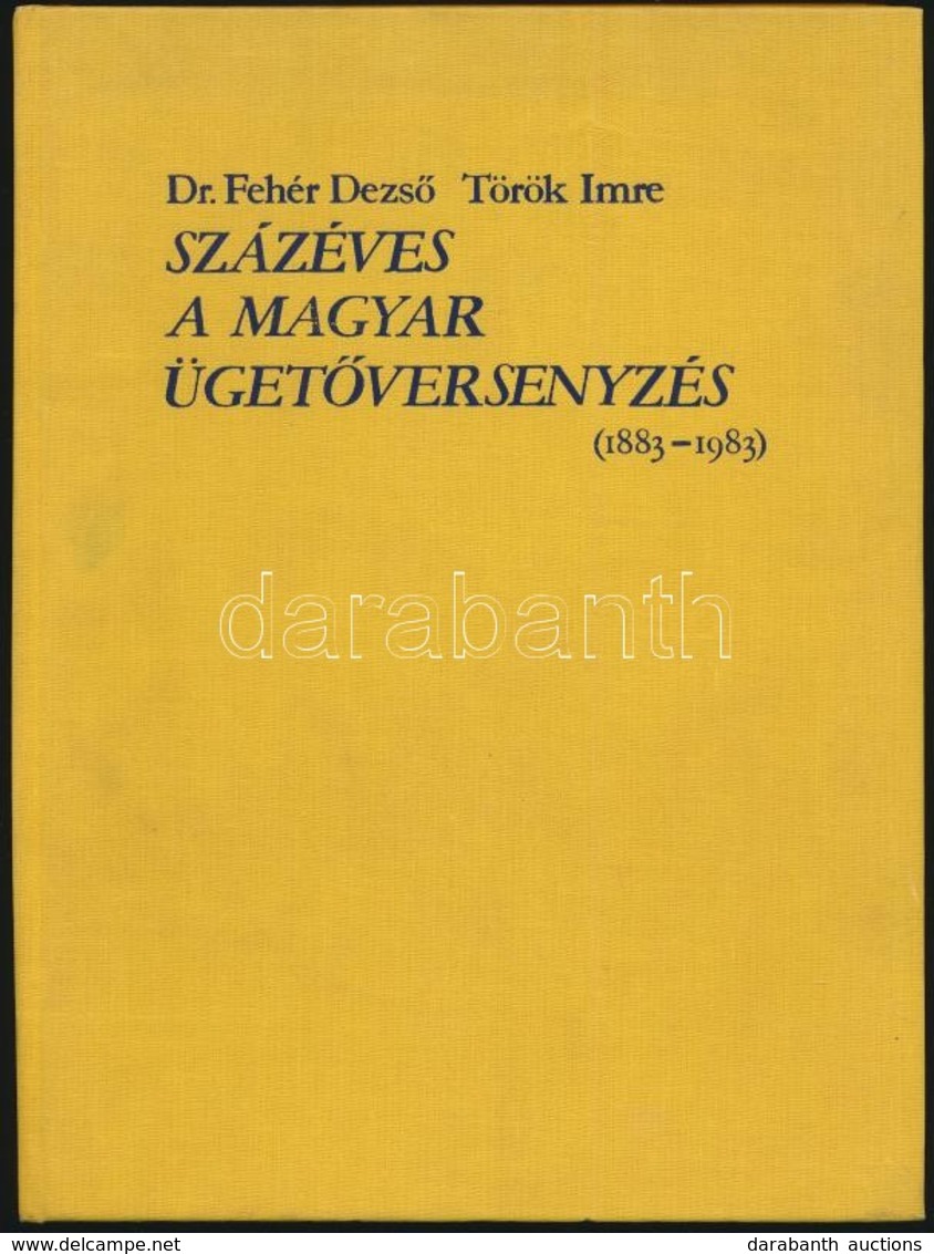 Dr. Fehér Dezső-Török Imre: Százéves A Magyar ügetőversenyzés. (1883-1983.) Bp.,1983, Mezőgazdasági-Magyar Lóverseny Vál - Sin Clasificación