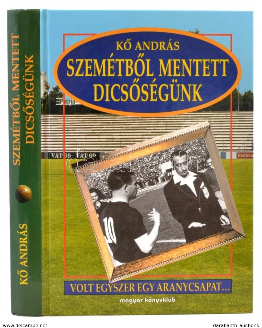 Kő András: Szemétből Mentett Dicsőrségünk. Volt Egyszer Egy Aranycsapat... Bp.,1997, Magyar Könyvklub. Fekete-fehér Fotó - Sin Clasificación