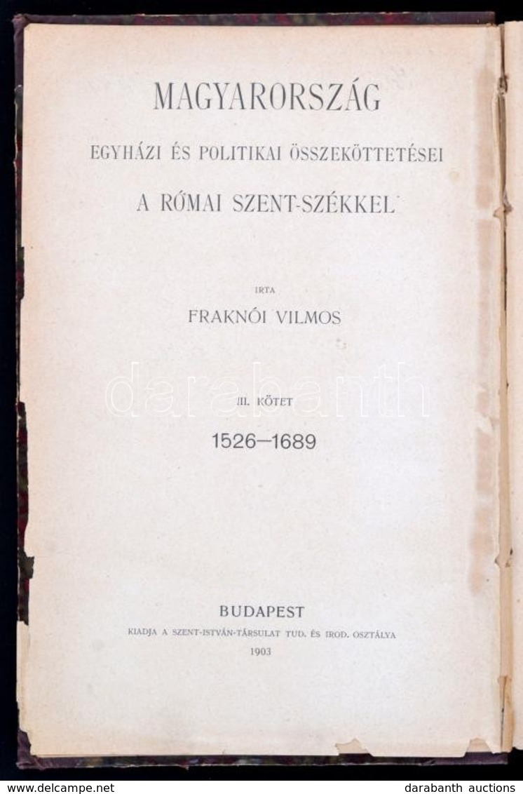 Fraknói Vilmos: Magyarország Egyházi és Politikai összeköttetései A Római Szentszékkel III. Kötet 1526-1689. Bp., 1903,  - Unclassified