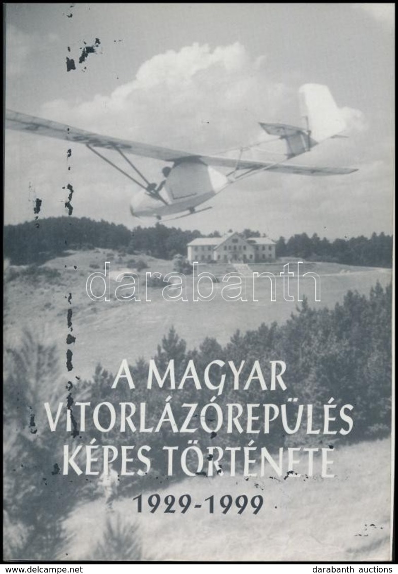 A Magyar Vitorlázórepülés Képes Története 1929-1999. Összeállította Mitter Imre. Bp., 1999, 3,14 L Kft. Fekete-fehér és  - Ohne Zuordnung