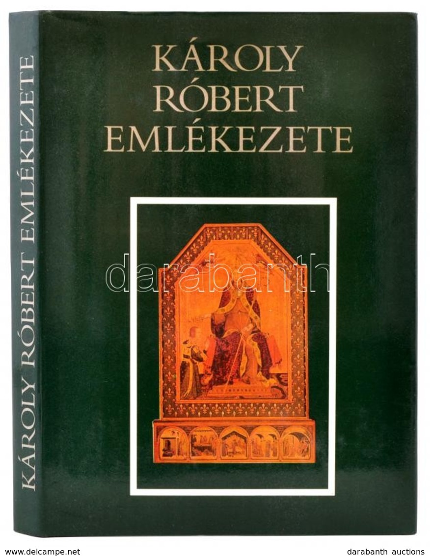 Károly Róbert Emlékezete. A Szöveganyagot Válogatta, Szerkesztette, A Bevezetőt és A Jegyzeteket írta Kristó Gyula, és M - Sin Clasificación