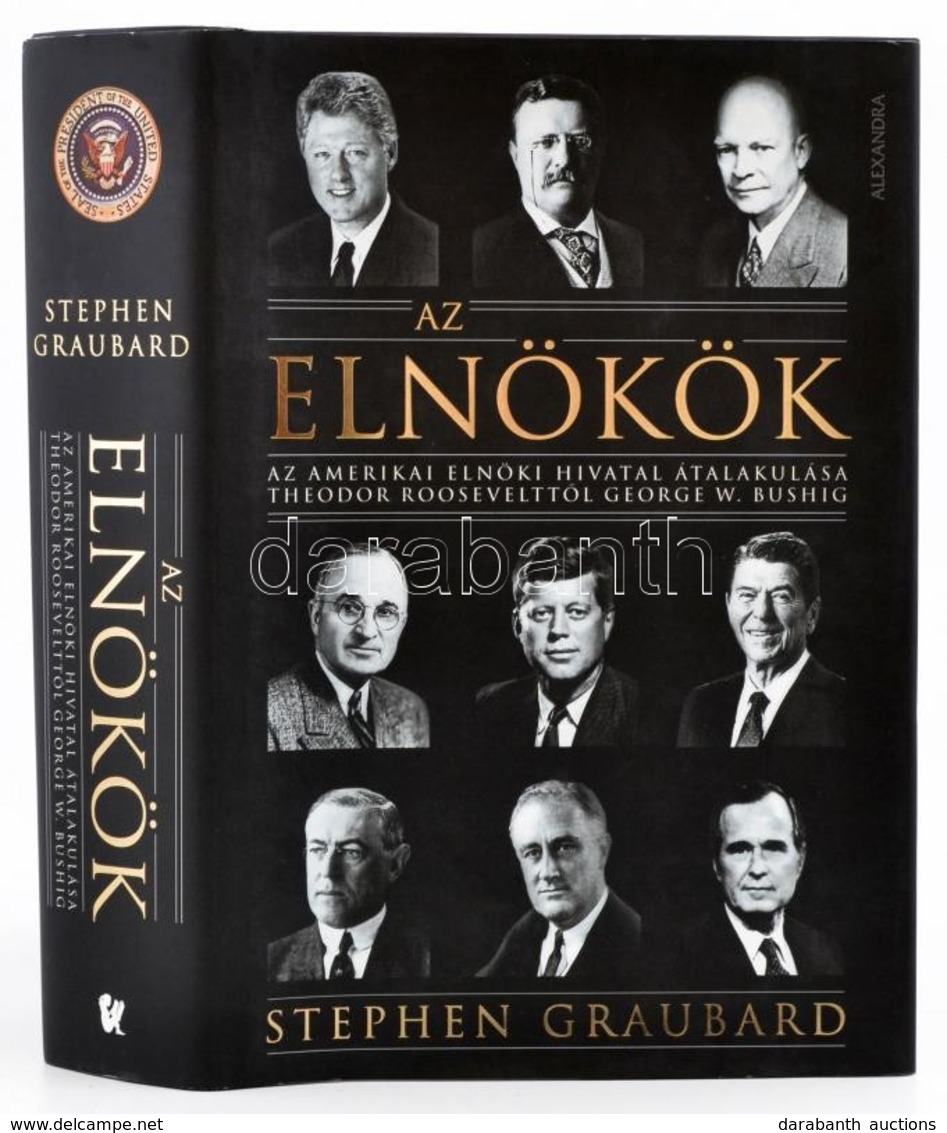 Stephen Graubard: Az Elnökök. Fordította: Märcz Róbert. Pécs,2007, Alexandra. Kiadói Kartonált Papírkötés, Kiadói Papír  - Ohne Zuordnung