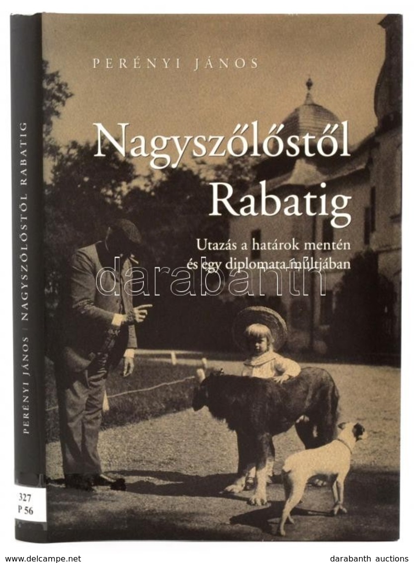 Perényi János: Nagyszőlőstől Rabatig. Utazások A Határok Mentén és Egy Diplomata Múltjában. 2015, Méry Ratio. Kiadói Kar - Non Classés