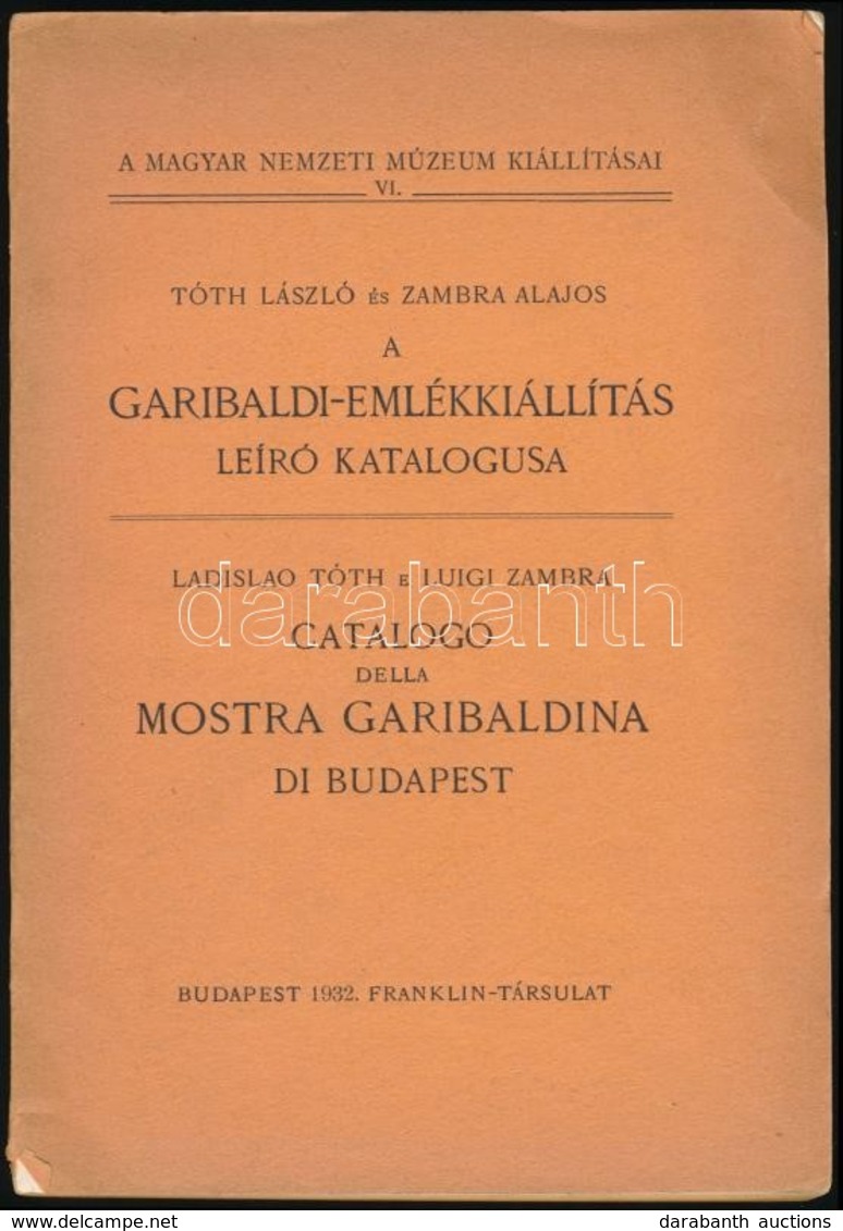 Tóth László-Zambra Alajos: A Garibaldi Emlékkiállítás Leíró Katalógusa. Magyar Nemzeti Múzeum Kiállításai VI. Bp.,1932,  - Unclassified