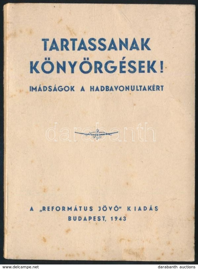 Tartassanak Könyörgések. Imádságok A Hadbavonultakért. Bp., 1943. Református Jövő Kiadói Papírborítékban. - Non Classés