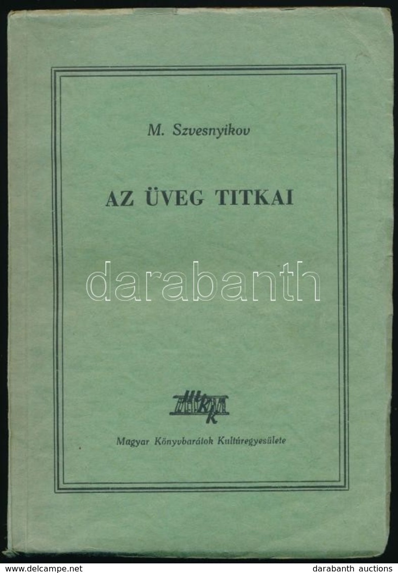 M. Szvesnyikov: Az üveg Titkai. Győri Miklós Rajzaival.  Fordította: Gellért György. Bp.,1948, Magyar Könyvbarátok Kultú - Unclassified