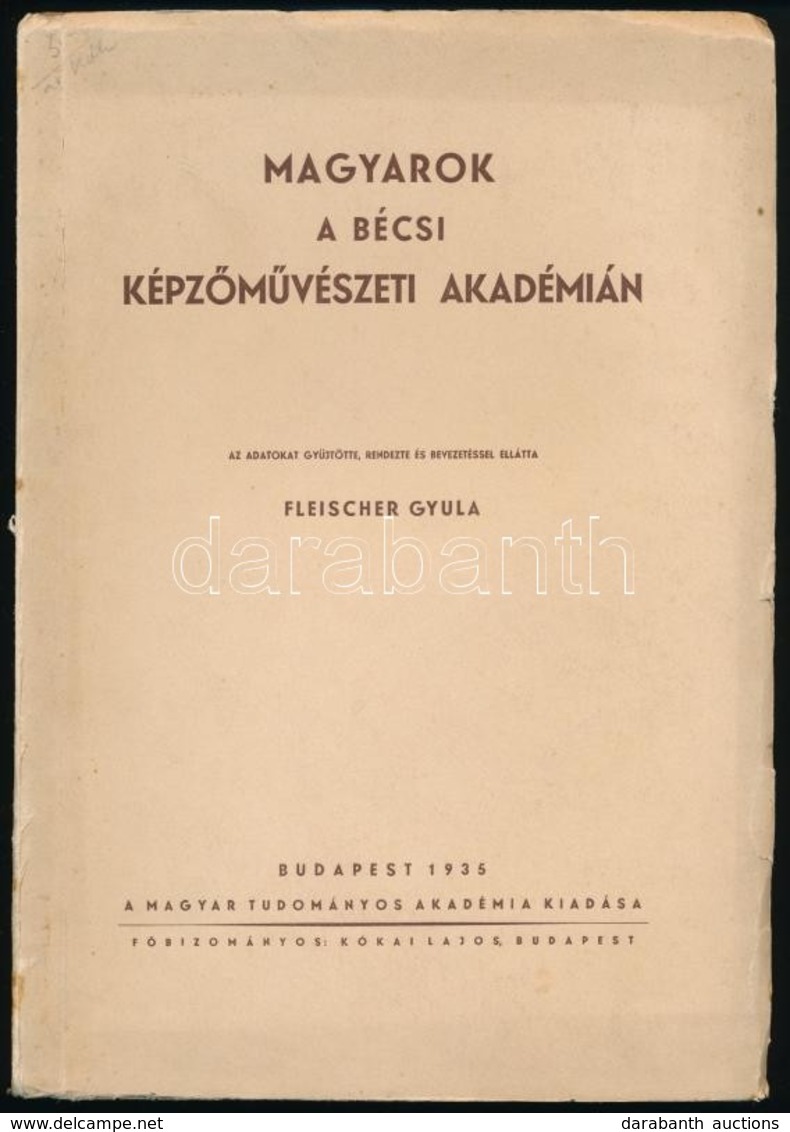 Fleischer Gyula: Magyarok A Bécsi Képzőművészeti Akadémián. Bp., 1935, MTA, 108 P. Kiadói Papírkötés. - Zonder Classificatie