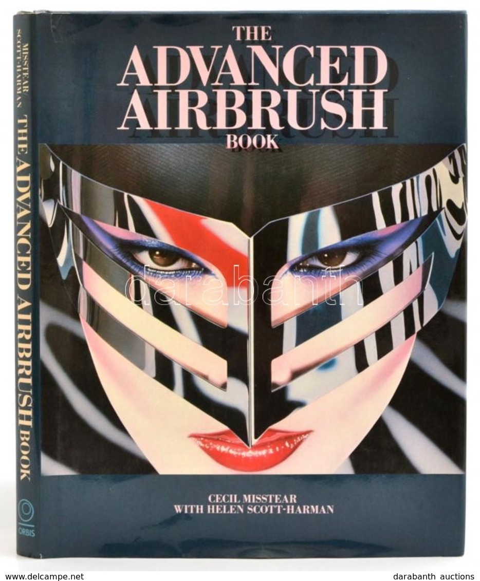 Cecil Misstear-Helen Scott-Harman: The Advanced Airbush Book. London, 1985, Orbis. Angol Nyelven. Kiadói Egészvászon-köt - Ohne Zuordnung