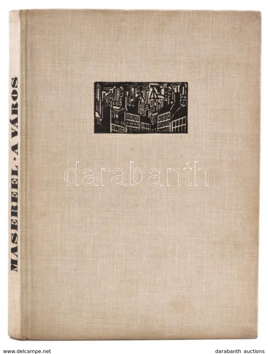 Frans Masereel: A Város. 100 Fametszet. Bp., 1961, Magyar Helikon, 14+2 P.+100 T.+ 2 P. Kiadói Egészvászon-kötés. Megjel - Ohne Zuordnung