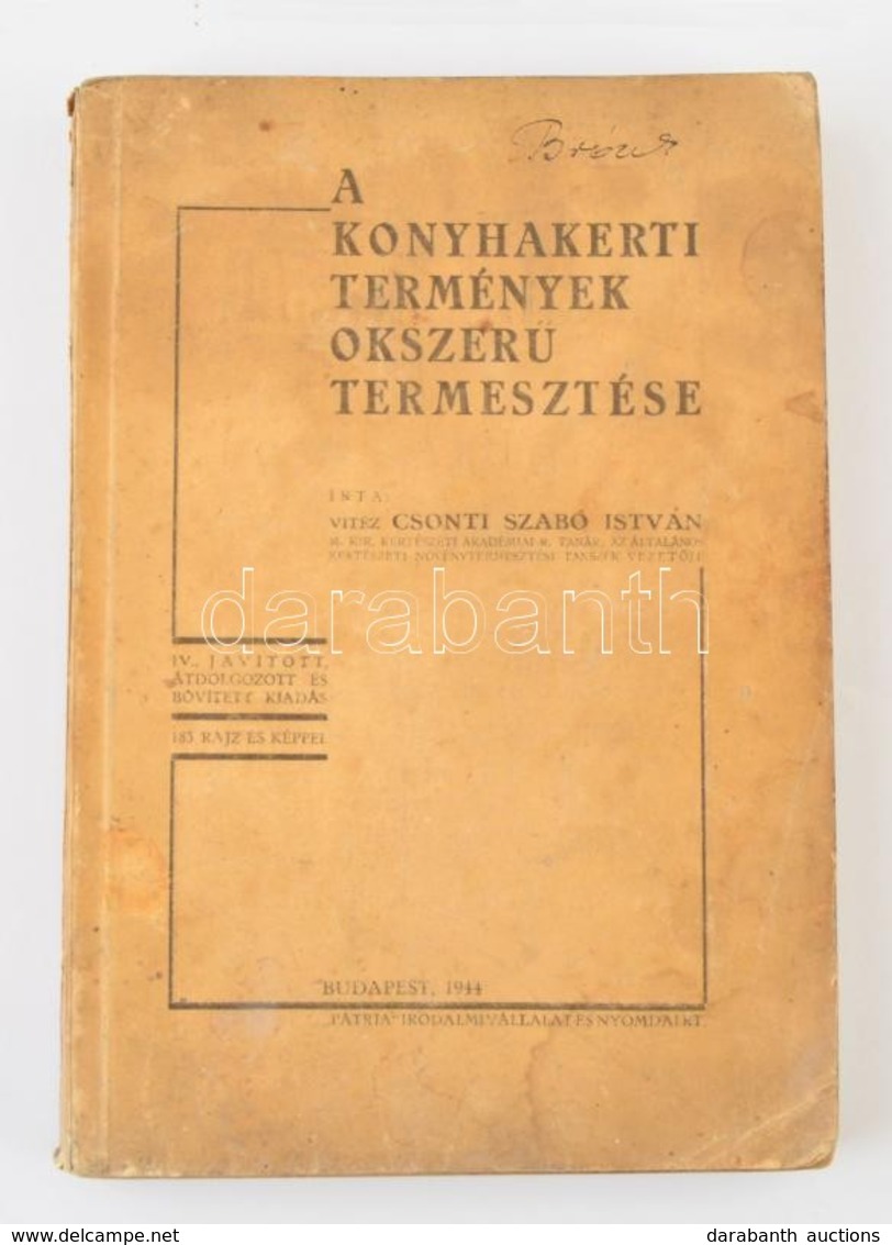 Csonti Szabó István: A Konyhakerti Termények Okszerű Termesztése. Bp.,1944, Pátria. IV., átdolgozott és Bővített Kiadás. - Sin Clasificación