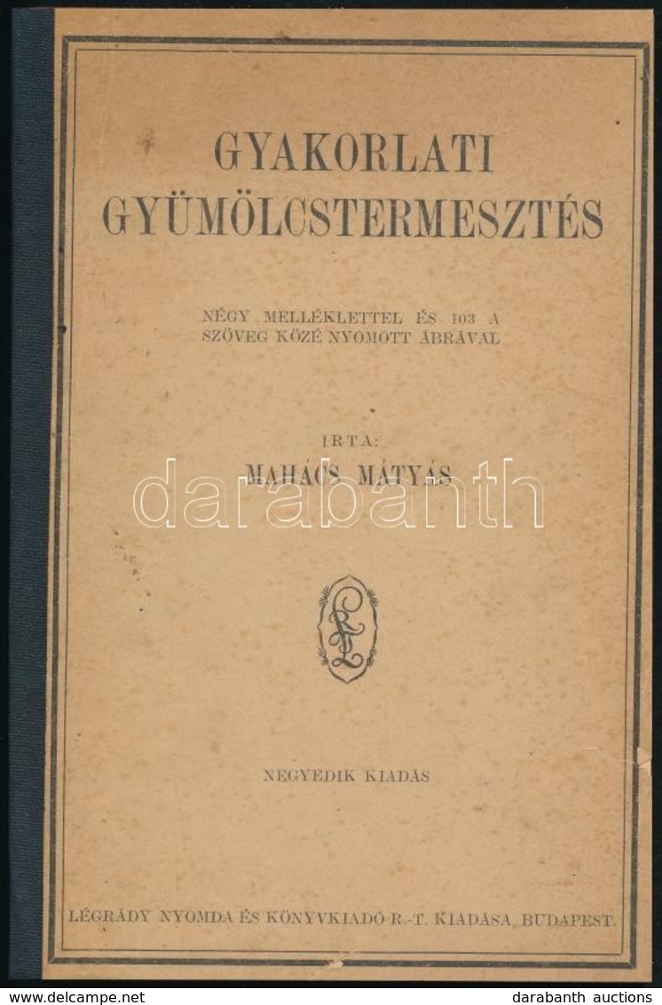 Mahács Mátyás: Gyakorlati Gyümölcstermesztés. Bp.,(1927),Légrády, VII+288+4 P.+ 4 T. Negyedik Kiadás. Szövegközti Fekete - Unclassified