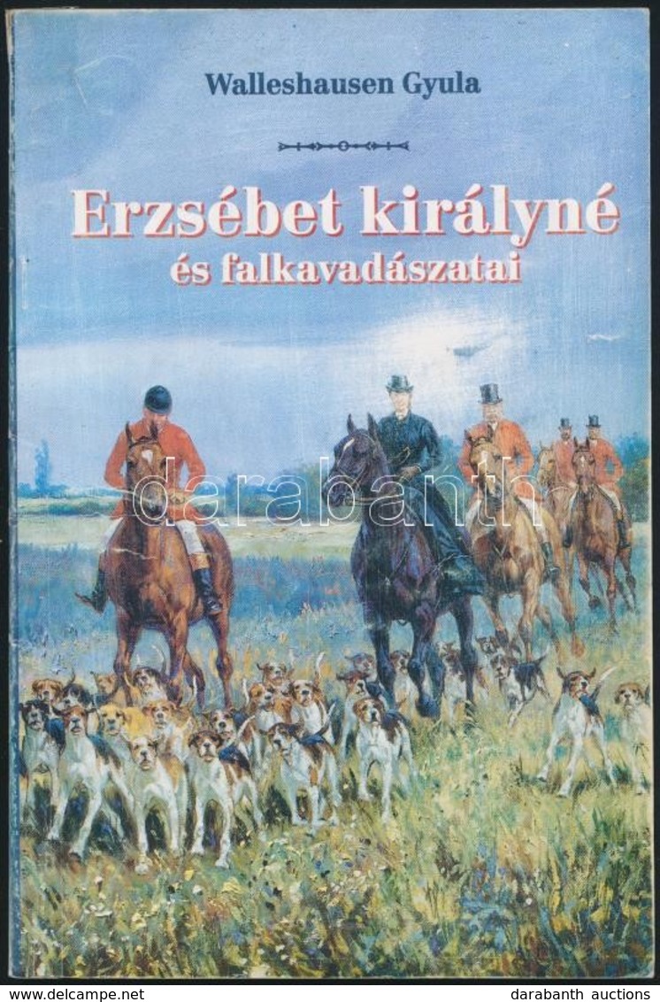 Walleshausen Gyula: Erzsébet Királyné és Falkavadászatai. Bp.,1998, Nimród. Kiadói Papírkötés, Tollas Aláhúzásokkal. - Ohne Zuordnung